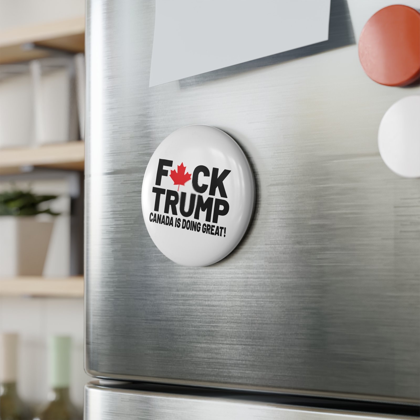F*ck Trump! Canada Is Doing Great! Button Magnet Anti-Trump Design with Canadian Maple Leaf - Image 3