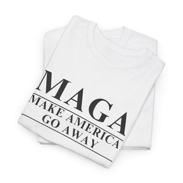 MAGA Parody T-Shirt | Make America Go Away Tee | Political Satire Shirt for Rebels & Free Thinkers - Image 6