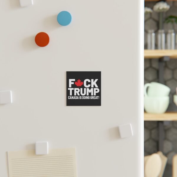 F*ck Trump! Canada Is Doing Great! Bold Political Square Magnet - Image 3