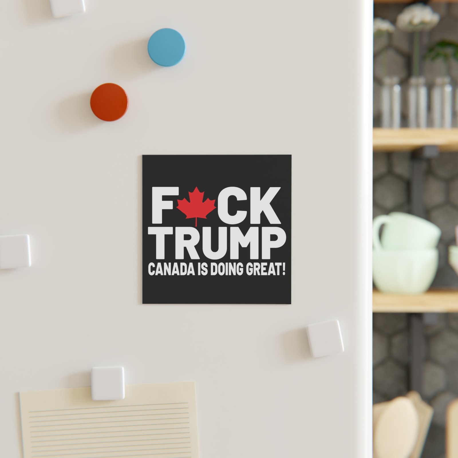F*ck Trump! Canada Is Doing Great! Bold Political Square Magnet - Image 7