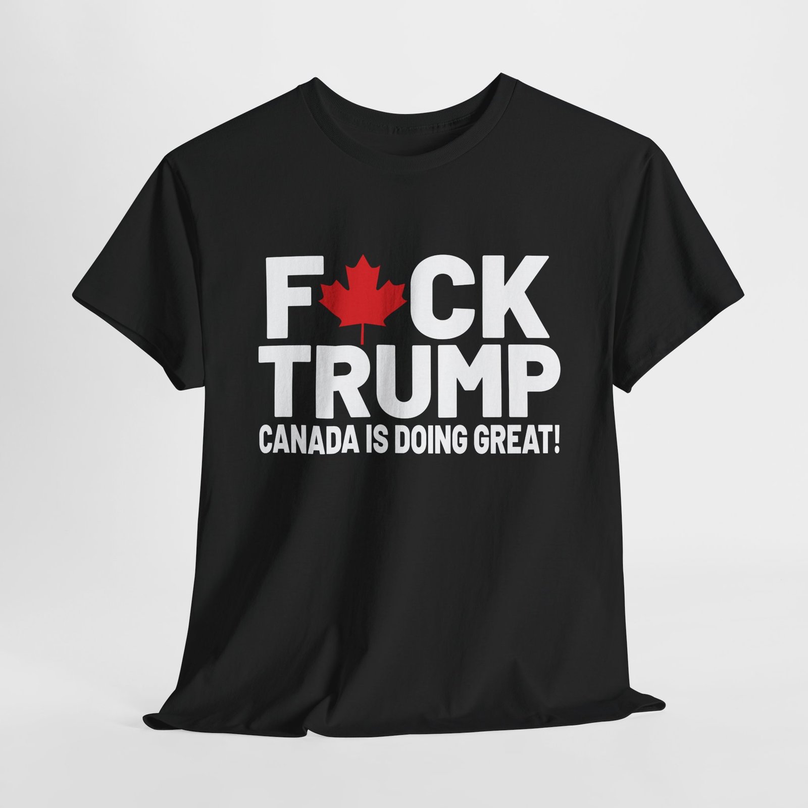 F*ck Trump - Canada Is Doing Great Tee