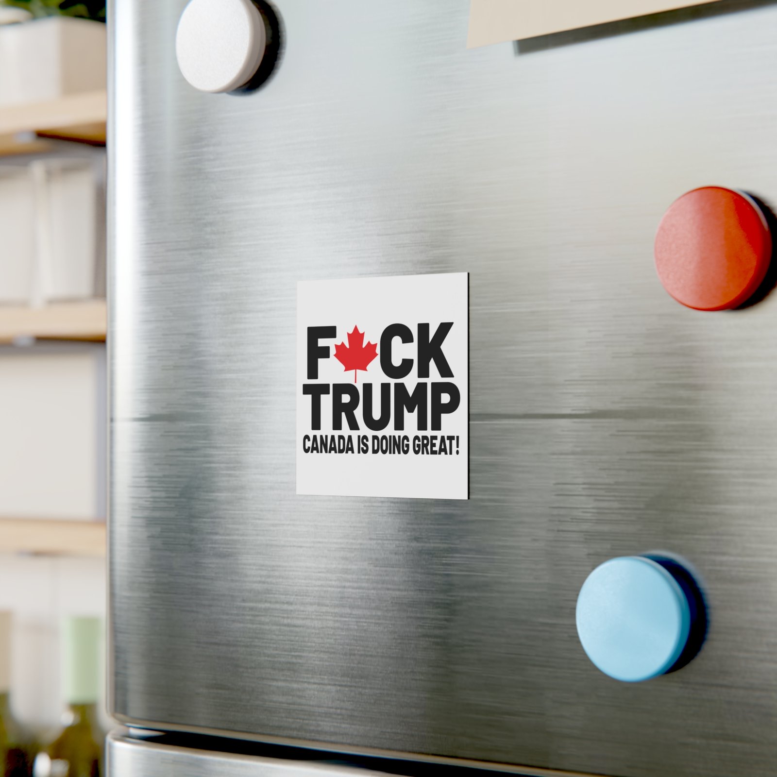 F*ck Trump! Canada Is Doing Great! Bold Political Square Magnet | Decorates Fridge - Image 4