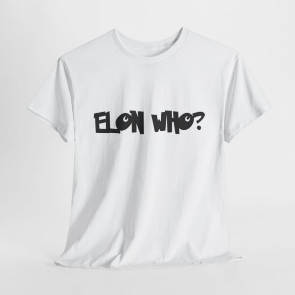 Elon Who? Funny Bold Statement T-Shirt for Trendsetters. Elon Musk  Parody