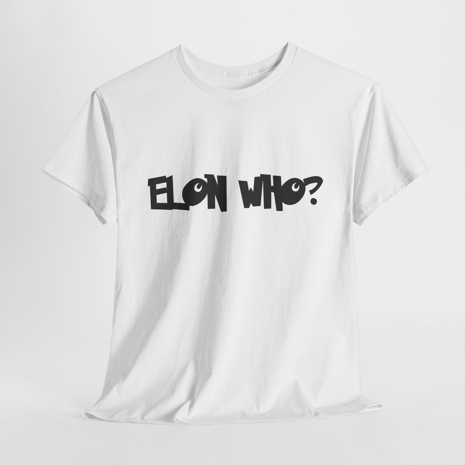 Elon Who? Funny Bold Statement T-Shirt for Trendsetters. Elon Musk  Parody