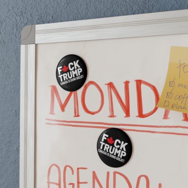 F*ck Trump! Canada Is Doing Great! Political Statement Button Magnet - Image 4
